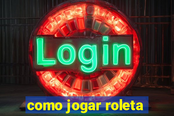 como jogar roleta